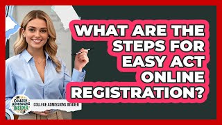 What Are The Steps For Easy Act Online Registration? - College Admissions Insider