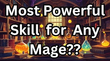 Most Powerful Skill for any Mage