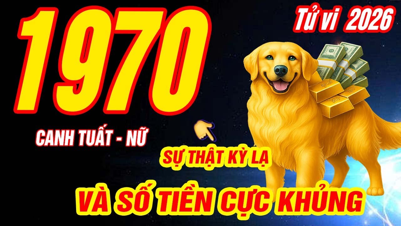 Tử Vi Tuổi CANH TUẤT 1970 Nữ Mạng Năm 2026- SỰ THẬT KỲ LẠ VÀ CƠ DUYÊN ĐỔI ĐỜI GIÀU CÓ NĂM 2026