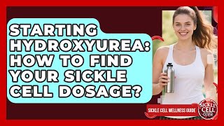 Starting Hydroxyurea: How To Find Your Sickle Cell Dosage - Sickle Cell Wellness Guide