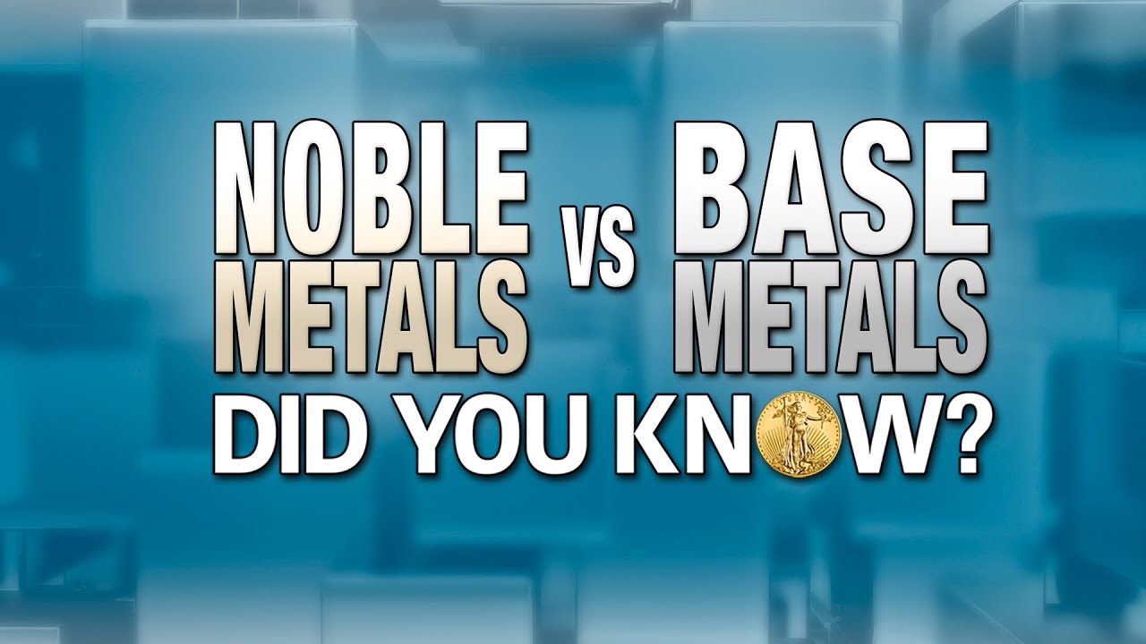 Noble vs Base Metals Did You Know? YouTube