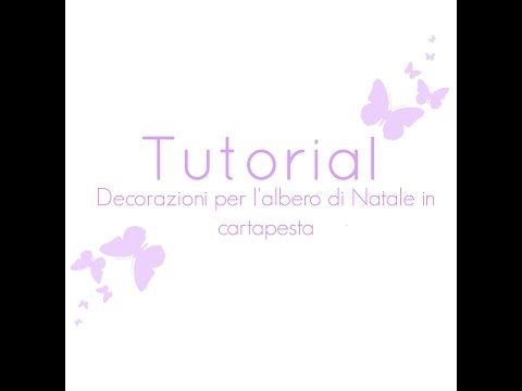 Decorazioni Natalizie In Cartapesta.Tutorial Decorazioni Per L Albero In Cartapesta Youtube