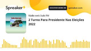 2 Turno Para Presidente Nas Eleições 2022 (feito com Spreaker)