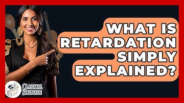What Is Retardation Simply Explained? - Classical Serenade