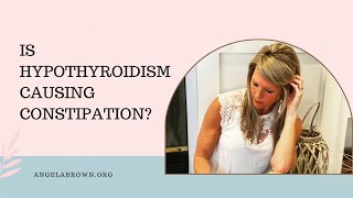 Is hypothyroidism causing constipation?