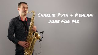 Charlie Puth - Done For Me (feat. Kehlani) - Saxophone Cover by Juozas Kuraitis