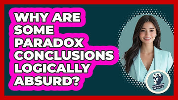 Why Are Some Paradox Conclusions Logically Absurd?