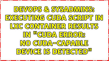 Executing Cuda script in LXC container results in "cuda error: no CUDA-capable device is detected"