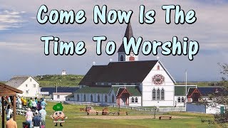 Video thumbnail of "Come Now Is The Time To Worship w Lyrics"