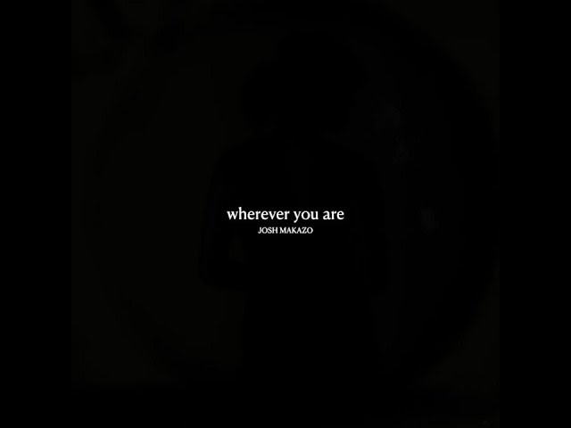 Josh Makazo - wherever you are (Official Lyric Video) class=