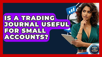 Is A Trading Journal Useful For Small Accounts? - Stock and Options Playbook
