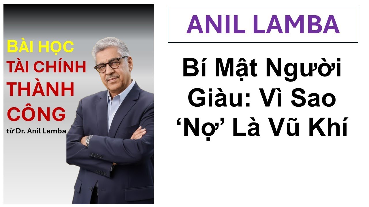 Bí Mật Tài Chính Người Giàu Vì Sao Nợ Là Vũ Khí Bài học tài chính thành công từ ANIL LAMBA