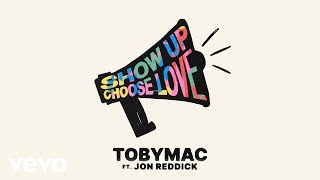 TobyMac, Jon Reddick - Show Up Choose Love (Lyric Video) chords