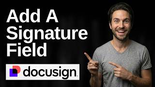How To Add A Signature Field In DocuSign (2026 Easy Guide)