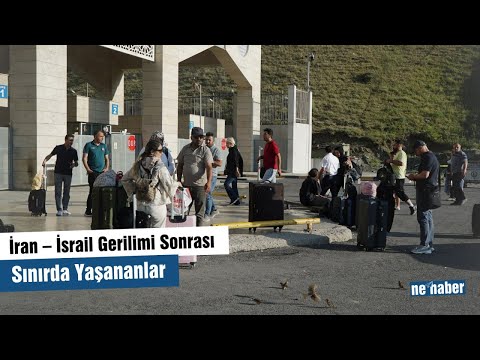 İran – İsrail Gerilimi Sonrası Sınırda Yaşananlar