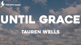 Until Grace - Tauren Wells (Lyrics)