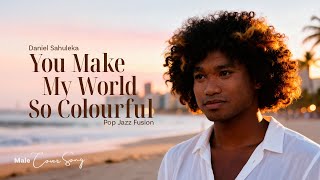 Cover You Make My World So Colourful • Daniel Sahuleka • Pop Jazz Fusion Saxophone Version