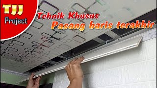 Trik khusus pasang plafon pvc baris terakhir