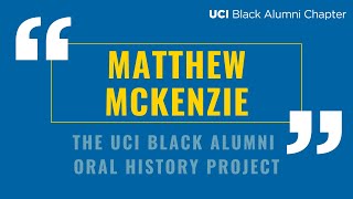 Matthew McKenzie - Black UCI Alumni Oral History Project