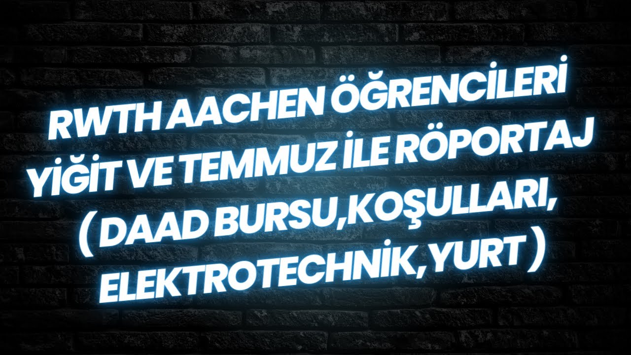 RWTH AACHEN ÖĞRENCİLERİ YİĞİT VE TEMMUZ İLE RÖPORTAJ ( DAAD BURSU,KOŞULLARI,ELEKTROTECHNİK,YURT )