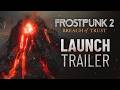Frostpunk 2: Breach of Trust - Launch Trailer