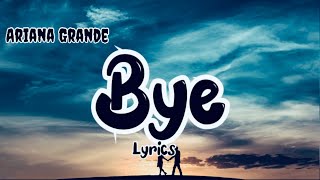 Ariana Grande - Bye (Lyrics)