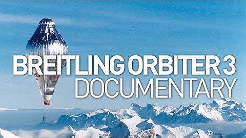 Breitling Orbiter 3: GOSH Documentary