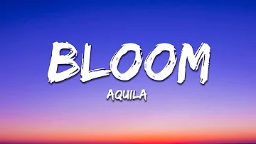 Aqyila - Bloom (Lyrics)