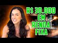 INVESTINDO 30 MIL REAIS EM RENDA FIXA NA PRÁTICA - RUMO AO MILHAO #2