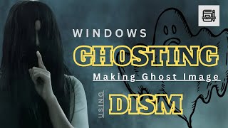 Creating Windows Ghost Images with DISM: A Practical Guide