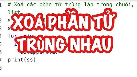 Hướng dẫn Xoá phần tử trùng nhau trong chuỗi, List python