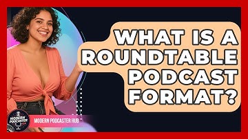 What Is A Roundtable Podcast Format? - Modern Podcaster Hub