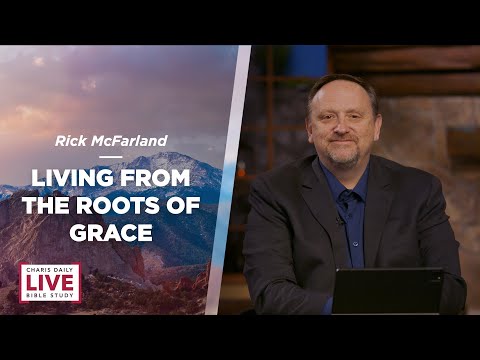 Living From the Roots of Grace - Rick McFarland - CDLBS for December 29, 2022
