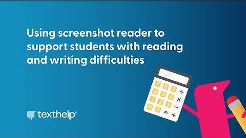 Equatio Screenshot Reader: supporting students with reading and writing difficulties