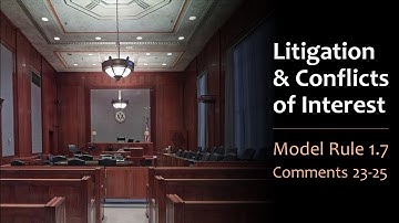 Litigation & Conflicts of Interest - Model Rule 1.7 Comments 23-25