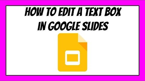 How to Edit Text Boxes in a Google Slides Presentation