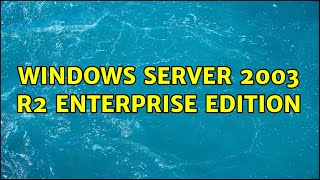 Windows Server 2003 R2 Enterprise Edition