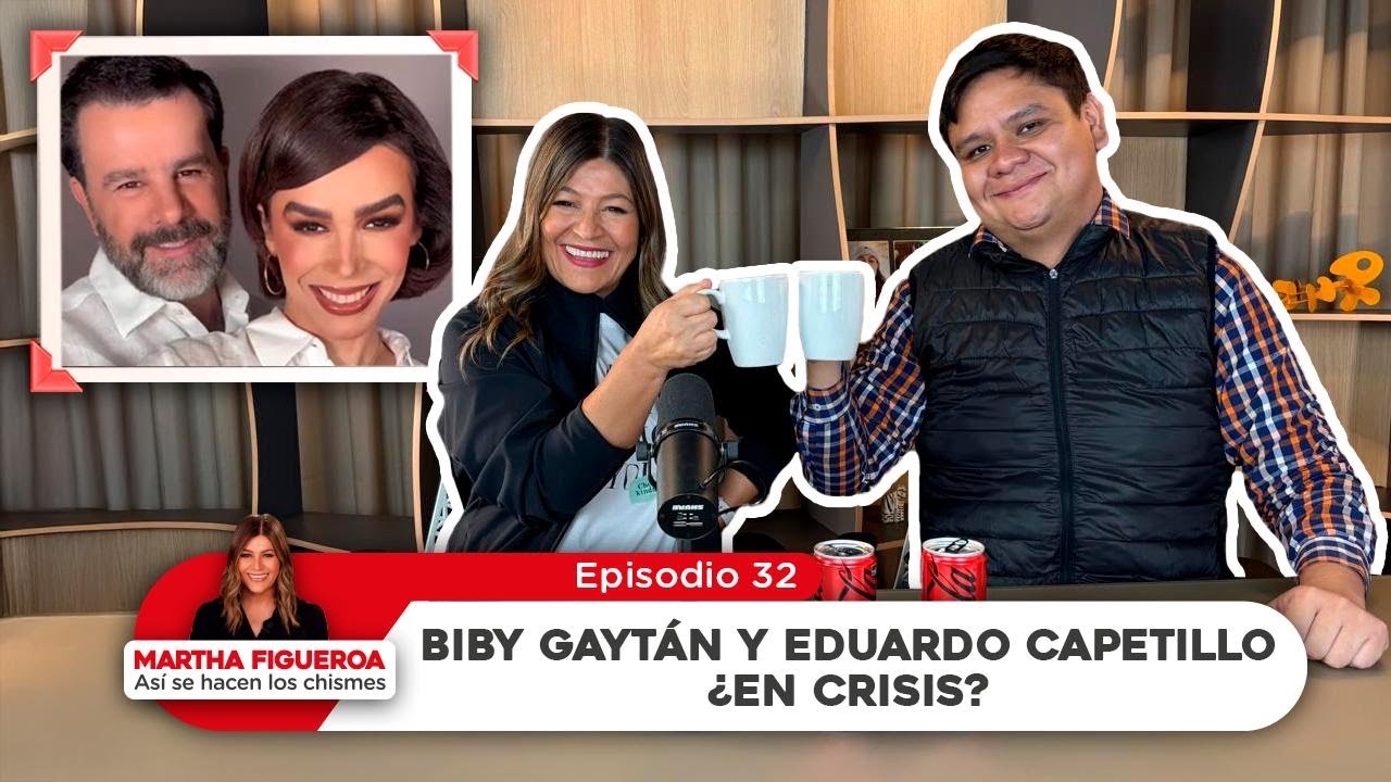 Episodio 32 | Martha Figueroa: Biby Gaytán y Eduardo Capetillo ¿En crisis?