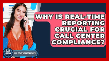 Why Is Real-time Reporting Crucial For Call Center Compliance? - Call Center Pro Strategies
