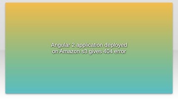 Angular 2 application deployed on Amazon s3 gives 404 error