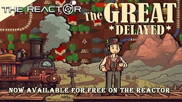 The Great Delayed - Now available on The Reactor
