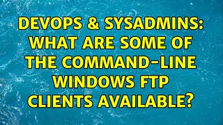 Celebrity DevOps & SysAdmins: What are some of the command-line windows FTP clients available? Profile
