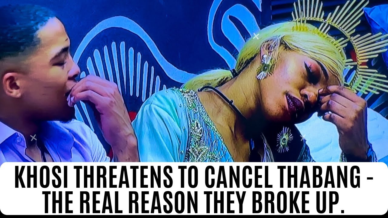 KHOSI THREATENS TO CANCEL THABANG THE REAL REASON THEY BROKE UP YouTube