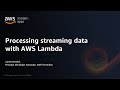 Processing Streaming Data with AWS Lambda - AWS Online Tech Talks