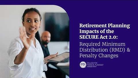 Required Minimum Distribution (RMD) & Penalty Changes | Impacts of the SECURE Act 2.0