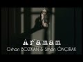 ARAMAM - Orhan BOZKAN & Sinan ÖNÇIRAK