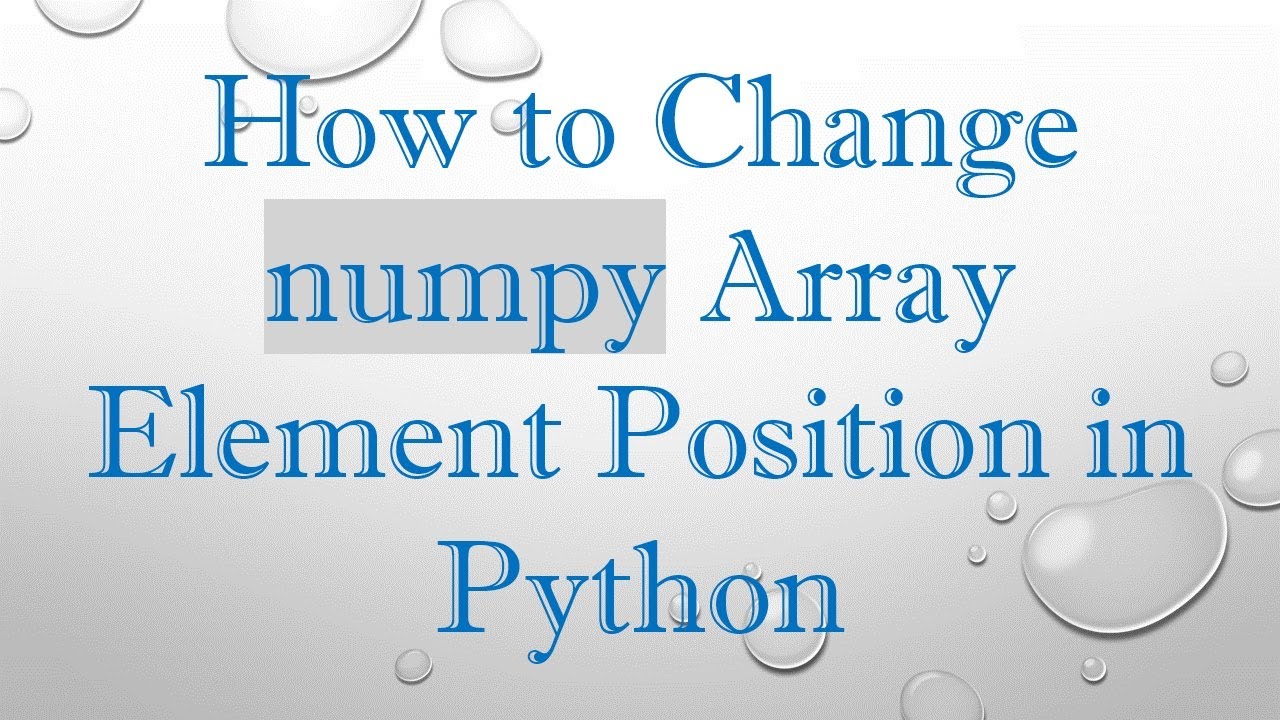 How to Change numpy Array Element Position in Python - YouTube