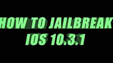 HOW TO JAILBREAK IOS 10.3.1