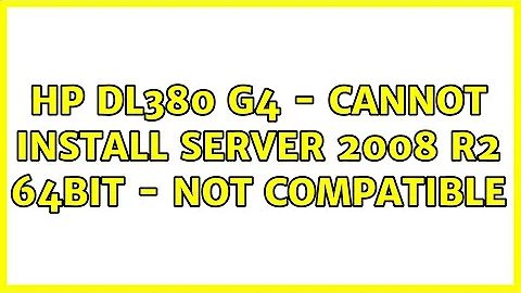 HP DL380 G4 - Cannot install Server 2008 R2 64bit - not compatible (2 Solutions!!)