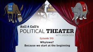 Political Theater, episode 310: Whyiowa? Because you have to start someplace